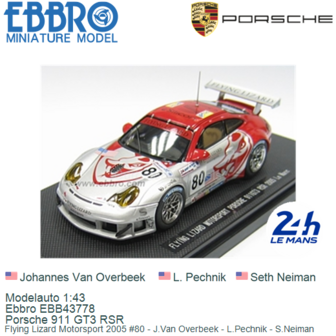 Modelauto 1:43 | Ebbro EBB43778 | Porsche 911 GT3 RSR | Flying Lizard Motorsport 2005 #80 - J.Van Overbeek - L.Pechnik - S.Neim