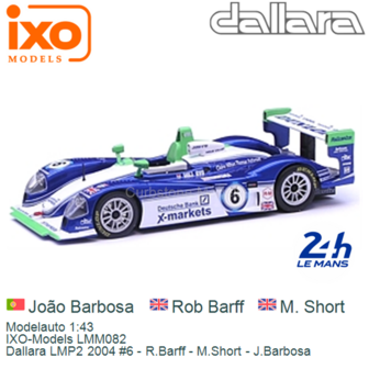 Modelauto 1:43 | IXO-Models LMM082 | Dallara LMP2 2004 #6 - R.Barff - M.Short - J.Barbosa
