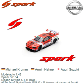 Modelauto 1:43 | Spark SJ164 | Nissan Skyline GT-R (R34) | ARTA Zexel Skyline/Nismo 1999 #2 - M.Krumm - A.Hahne - A.Suzuki
