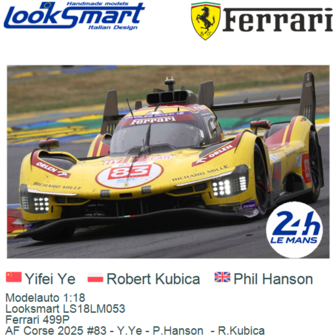 Modelauto 1:18 | Looksmart LS18LM053 | Ferrari 499P | AF Corse 2025 #83 - Y.Ye - P.Hanson  - R.Kubica