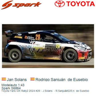 Modelauto 1:43 | Spark S6864 | Toyota Yaris GR Rally2 2024 #29 - J.Solans  - R.Sanju&amp;#225;n  de Eusebio