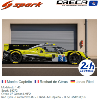 Modelauto 1:43 | Spark S9272 | Oreca 07 Gibson LMP2 | Iron Lynx - Proton 2025 #9 - J.Ried - M.Capietto  - R.de G&amp;#233;rus