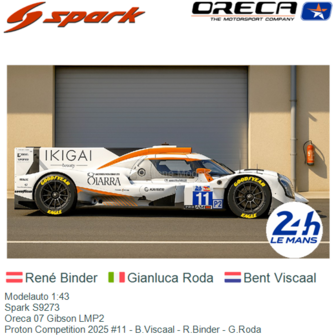 Modelauto 1:43 | Spark S9273 | Oreca 07 Gibson LMP2 | Proton Competition 2025 #11 - B.Viscaal - R.Binder - G.Roda