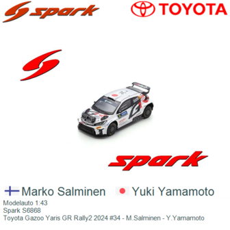 Modelauto 1:43 | Spark S6868 | Toyota Gazoo Yaris GR Rally2 2024 #34 - M.Salminen - Y.Yamamoto