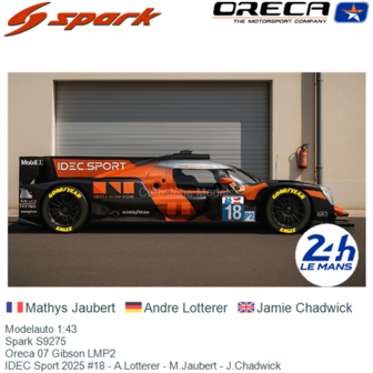 Modelauto 1:43 | Spark S9275 | Oreca 07 Gibson LMP2 | IDEC Sport 2025 #18 - A.Lotterer - M.Jaubert - J.Chadwick