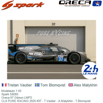 Modelauto 1:43 | Spark S9283 | Oreca 07 Gibson LMP2 | CLX PURE RXCING 2025 #37 - T.Vautier - A.Malykhin - T.Blomqvist