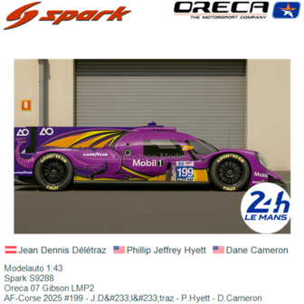 Modelauto 1:43 | Spark S9288 | Oreca 07 Gibson LMP2 | AF-Corse 2025 #199 - J.D&amp;#233;l&amp;#233;traz - P.Hyett - D.Cameron