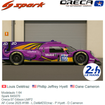 Modelauto 1:64 | Spark 64S070 | Oreca 07 Gibson LMP2 | AF-Corse 2025 #199 - L.Del&amp;#233;traz - P.Hyett - D.Cameron