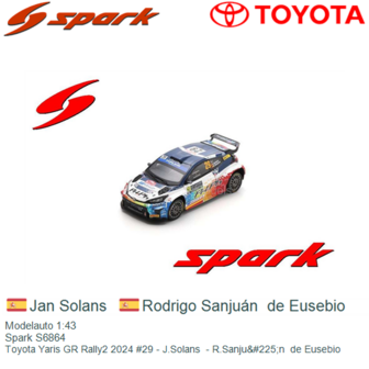 Modelauto 1:43 | Spark S6864 | Toyota Yaris GR Rally2 2024 #29 - J.Solans  - R.Sanju&amp;#225;n  de Eusebio