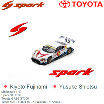 Modelauto 1:43 | Spark SGT166 | Toyota GR86 GT300 | Team MACH 2024 #5 - K.Fujinami - Y.Shiotsu