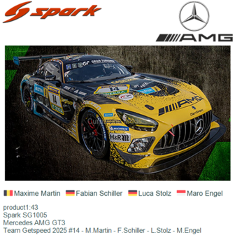 product1:43 | Spark SG1005 | Mercedes AMG GT3 | Team Getspeed 2025 #14 - M.Martin - F.Schiller - L.Stolz - M.Engel