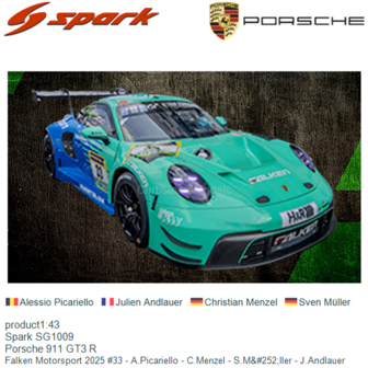 product1:43 | Spark SG1009 | Porsche 911 GT3 R | Falken Motorsport 2025 #33 - A.Picariello - C.Menzel - S.M&amp;#252;ller - J.A