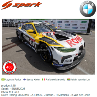 product1:18 | Spark  18NUR2025 | BMW M4 GT3 | Rowe Racing 2025 #16 - A.Farfus - J.Krohn - R.Marciello - K.van der Linde