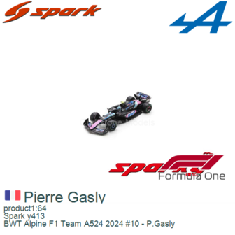 product1:64 | Spark y413 | BWT Alpine F1 Team A524 2024 #10 - P.Gasly