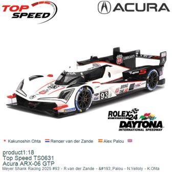product1:18 | Top Speed TS0631 | Acura ARX-06 GTP | Meyer Shank Racing 2025 #93 - R.van der Zande - &amp;#193;.Palou - N.Yellol