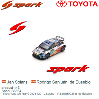 product1:43 | Spark S6864 | Toyota Yaris GR Rally2 2024 #29 - J.Solans  - R.Sanju&amp;#225;n  de Eusebio