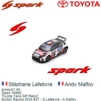 product1:43 | Spark S6862 | Toyota Yaris GR Rally2 | Burton Racing 2024 #27 - S.Lefebvre - A.Malfoy