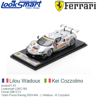 product1:43 | Looksmart LSRC185 | Ferrari 296 GT3 | Team Ponos Racing 2024 #45 - L.Wadoux - K.Cozzolino