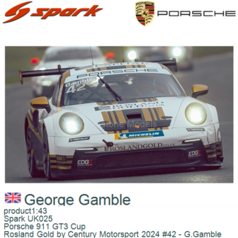 product1:43 | Spark UK025 | Porsche 911 GT3 Cup | Rosland Gold by Century Motorsport 2024 #42 - G.Gamble