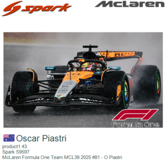 product1:43 | Spark S9597 | McLaren Formula One Team MCL39 2025 #81 - O.Piastri