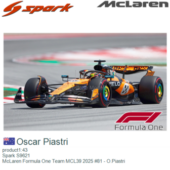 product1:43 | Spark S9621 | McLaren Formula One Team MCL39 2025 #81 - O.Piastri