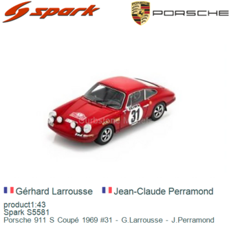 product1:43 | Spark S5581 | Porsche 911 S Coup&eacute; 1969 #31 - G.Larrousse - J.Perramond