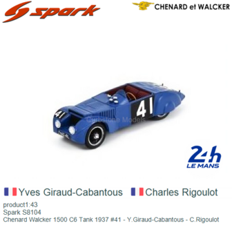 product1:43 | Spark S8104 | Chenard Walcker 1500 C6 Tank 1937 #41 - Y.Giraud-Cabantous - C.Rigoulot 