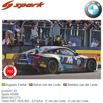 product1:43 | Spark AS080 | BMW M4 GT3 | Team WRT 2025 #32 - A.Farfus - K.van der Linde - S.van der Linde