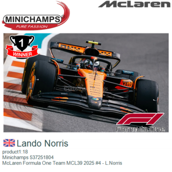 product1:18 | Minichamps 537251804 | McLaren Formula One Team MCL39 2025 #4 - L.Norris