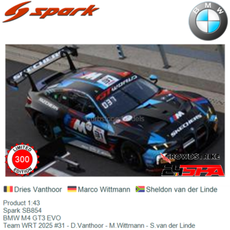 Product 1:43 | Spark SB854 | BMW M4 GT3 EVO | Team WRT 2025 #31 - D.Vanthoor - M.Wittmann - S.van der Linde