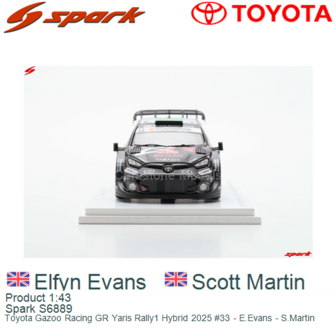 Product 1:43 | Spark S6889 | Toyota Gazoo Racing GR Yaris Rally1 Hybrid 2025 #33 - E.Evans - S.Martin