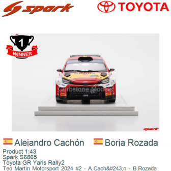 Product 1:43 | Spark S6865 | Toyota GR Yaris Rally2 | Teo Martin Motorsport 2024 #2 - A.Cach&amp;#243;n - B.Rozada