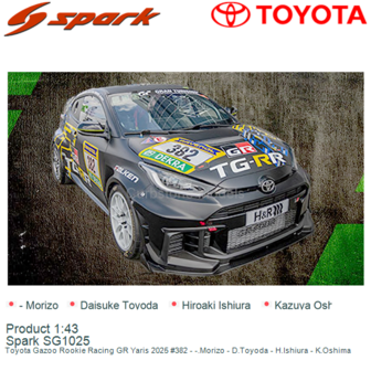 Product 1:43 | Spark SG1025 | Toyota Gazoo Rookie Racing GR Yaris 2025 #382 - -.Morizo - D.Toyoda - H.Ishiura - K.Oshima