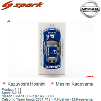 Product 1:43 | Spark SJ165 | Nissan Skyline GT-R (R34) JGTC | Calsonic Team Impul 2001 #12 - K.Hoshini - M.Kageyama
