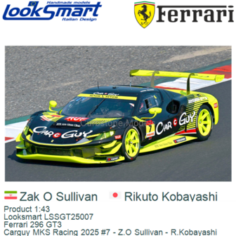Product 1:43 | Looksmart LSSGT25007 | Ferrari 296 GT3 | Carguy MKS Racing 2025 #7 - Z.O Sullivan - R.Kobayashi