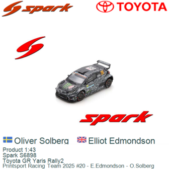 Product 1:43 | Spark S6898 | Toyota GR Yaris Rally2 | Printsport Racing Team 2025 #20 - E.Edmondson - O.Solberg