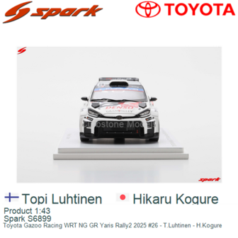 Product 1:43 | Spark S6899 | Toyota Gazoo Racing WRT NG GR Yaris Rally2 2025 #26 - T.Luhtinen - H.Kogure