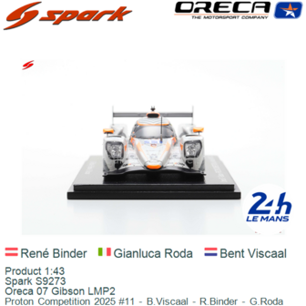 Product 1:43 | Spark S9273 | Oreca 07 Gibson LMP2 | Proton Competition 2025 #11 - B.Viscaal - R.Binder - G.Roda