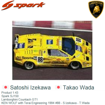 Product 1:43 | Spark SJ150 | Lamborghini Countach GT1 | KEN WOLF with Terai Engineering 1994 #88 - S.Izekawa - T.Wada