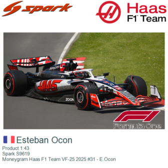Product 1:43 | Spark S9619 | Moneygram Haas F1 Team VF-25 2025 #31 - E.Ocon