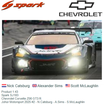 Product 1:43 | Spark SJ183 | Chevrolet Corvette Z06 GT3 R | Johor Motorsport 2025 #2 - N.Catsburg - A.Sims - S.McLaughlin