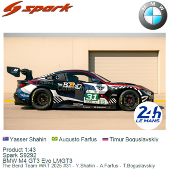 Product 1:43 | Spark S9292 | BMW M4 GT3 Evo LMGT3 | The Bend Team WRT 2025 #31 - Y.Shahin - A.Farfus - T.Boguslavskiy