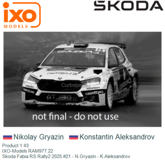 Product 1:43 | IXO-Models RAM977.22 | Skoda Fabia RS Rally2 2025 #21 - N.Gryazin - K.Aleksandrov