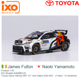 Product 1:43 | IXO-Models RAM983.22 | Toyota Gazoo Racing WRT GT Yaris Rally2 2025 #30 - J.Fulton - N.Yamamoto