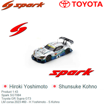 Product 1:43 | Spark SGT084 | Toyota GR Supra GT3 | LM corsa 2023 #60 - H.Yoshimoto - S.Kohno