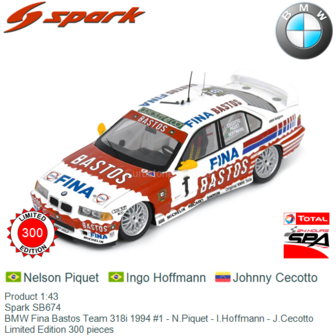 Product 1:43 | Spark SB674 | BMW Fina Bastos Team 318i 1994 #1 - N.Piquet - I.Hoffmann - J.Cecotto