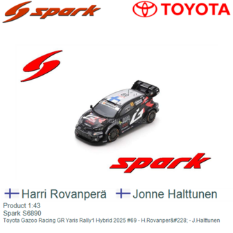 Product 1:43 | Spark S6890 | Toyota Gazoo Racing GR Yaris Rally1 Hybrid 2025 #69 - H.Rovanper&amp;#228; - J.Halttunen