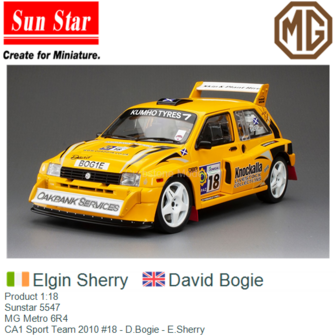 Product 1:18 | Sunstar 5547 | MG Metro 6R4 | CA1 Sport Team 2010 #18 - D.Bogie - E.Sherry 