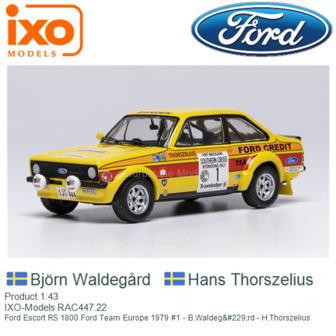 Product 1:43 | IXO-Models RAC447.22 | Ford Escort RS 1800 Ford Team Europe 1979 #1 - B.Waldeg&amp;#229;rd - H.Thorszelius