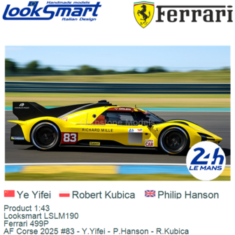 Product 1:43 | Looksmart LSLM190 | Ferrari 499P | AF Corse 2025 #83 - Y.Yifei - P.Hanson - R.Kubica